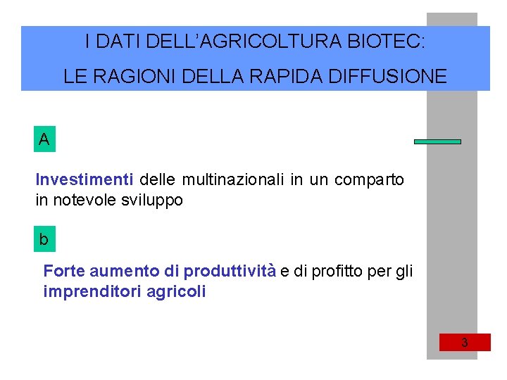 I DATI DELL’AGRICOLTURA BIOTEC: LE RAGIONI DELLA RAPIDA DIFFUSIONE A Investimenti delle multinazionali in