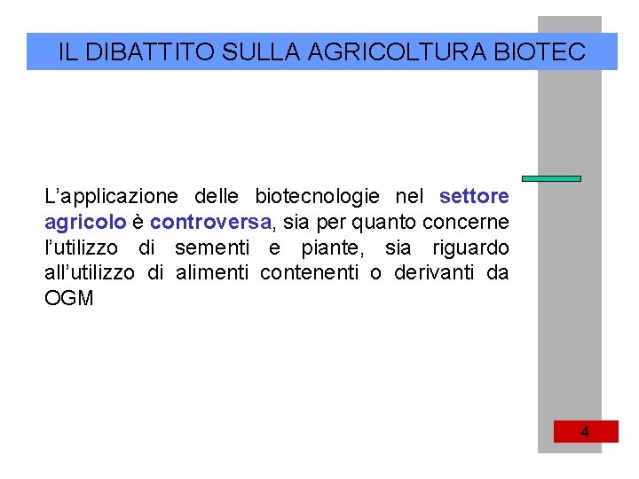 IL DIBATTITO SULLA AGRICOLTURA BIOTEC L’applicazione delle biotecnologie nel settore agricolo è controversa, sia