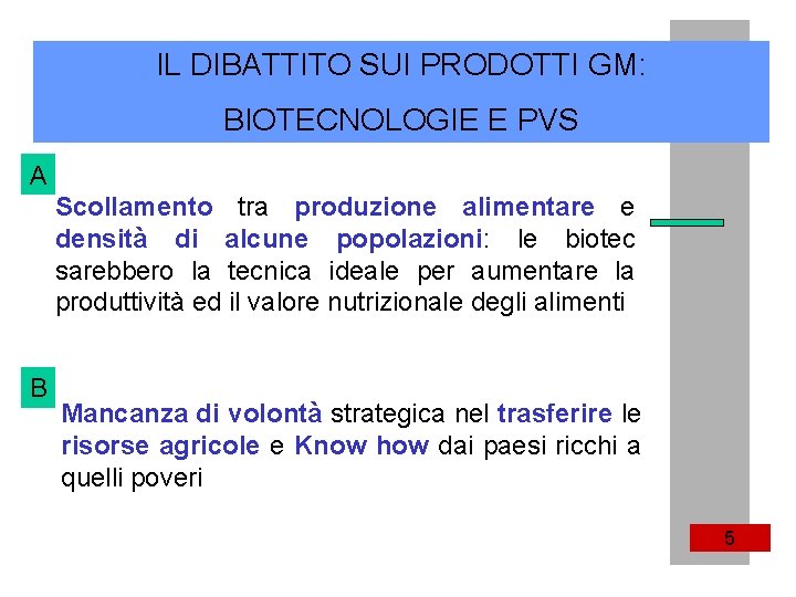 IL DIBATTITO SUI PRODOTTI GM: BIOTECNOLOGIE E PVS A Scollamento tra produzione alimentare e