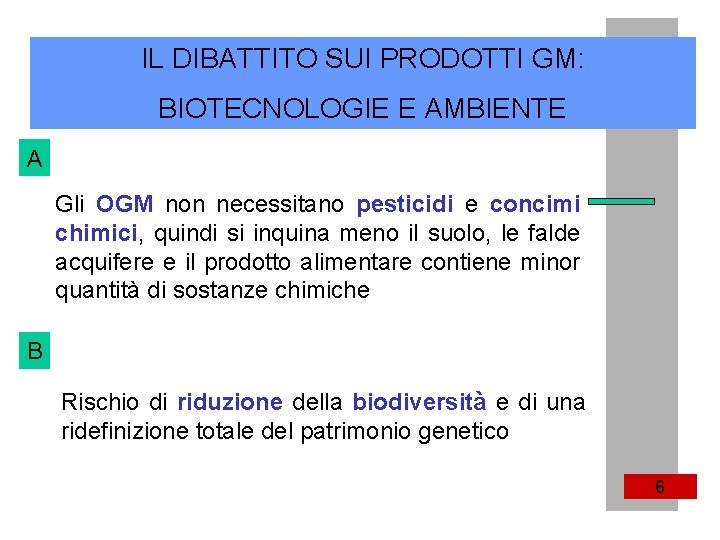 IL DIBATTITO SUI PRODOTTI GM: BIOTECNOLOGIE E AMBIENTE A Gli OGM non necessitano pesticidi