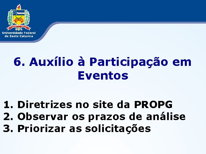 6. Auxílio à Participação em Eventos 1. Diretrizes no site da PROPG 2. Observar