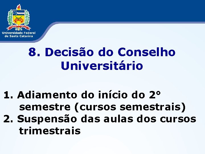 8. Decisão do Conselho Universitário 1. Adiamento do início do 2° semestre (cursos semestrais)