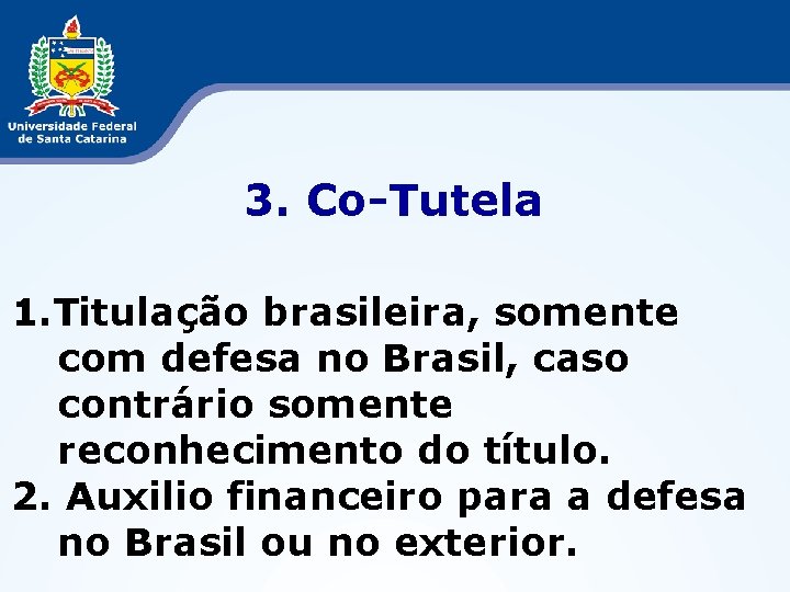 3. Co-Tutela 1. Titulação brasileira, somente com defesa no Brasil, caso contrário somente reconhecimento