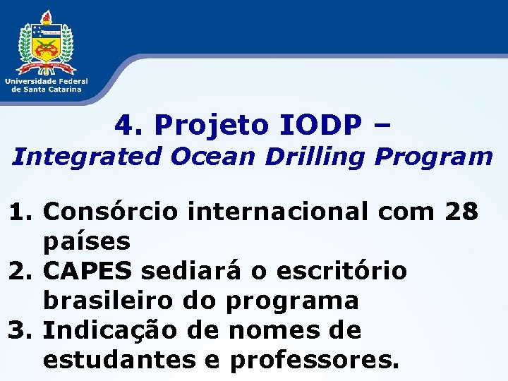 4. Projeto IODP – Integrated Ocean Drilling Program 1. Consórcio internacional com 28 países