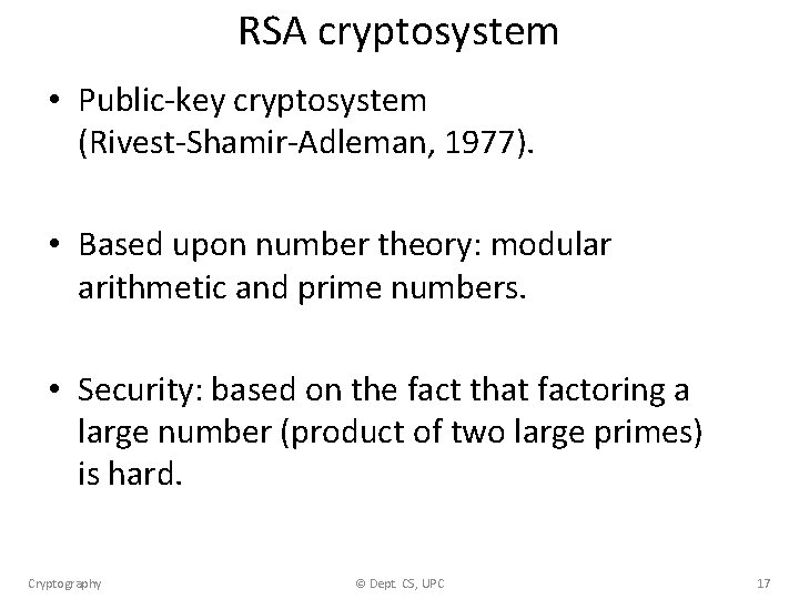 RSA cryptosystem • Public-key cryptosystem (Rivest-Shamir-Adleman, 1977). • Based upon number theory: modular arithmetic