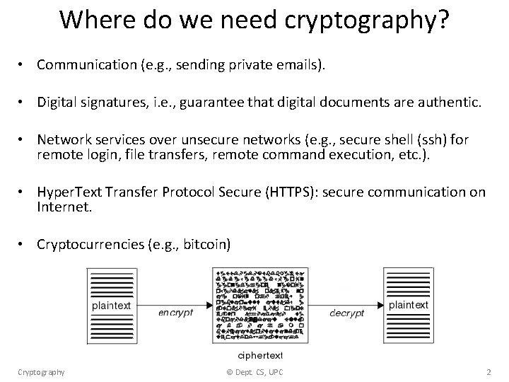 Where do we need cryptography? • Communication (e. g. , sending private emails). •