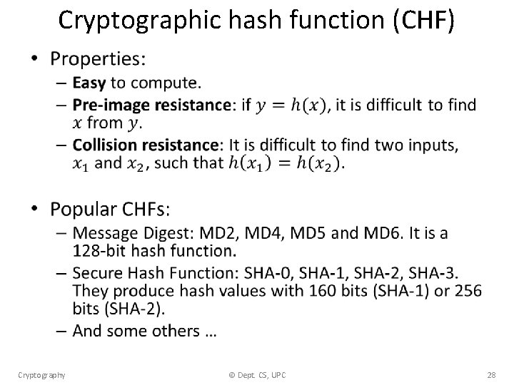 Cryptographic hash function (CHF) • Cryptography © Dept. CS, UPC 28 