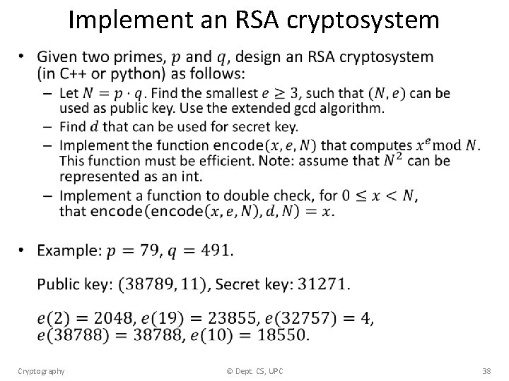 Implement an RSA cryptosystem • Cryptography © Dept. CS, UPC 38 