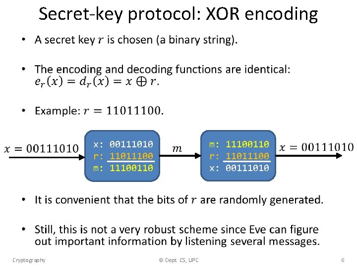 Secret-key protocol: XOR encoding • m: 11100110 r: 11011100 x: 00111010 r: 11011100 m: