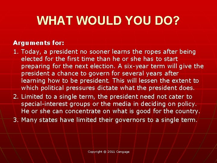 WHAT WOULD YOU DO? Arguments for: 1. Today, a president no sooner learns the