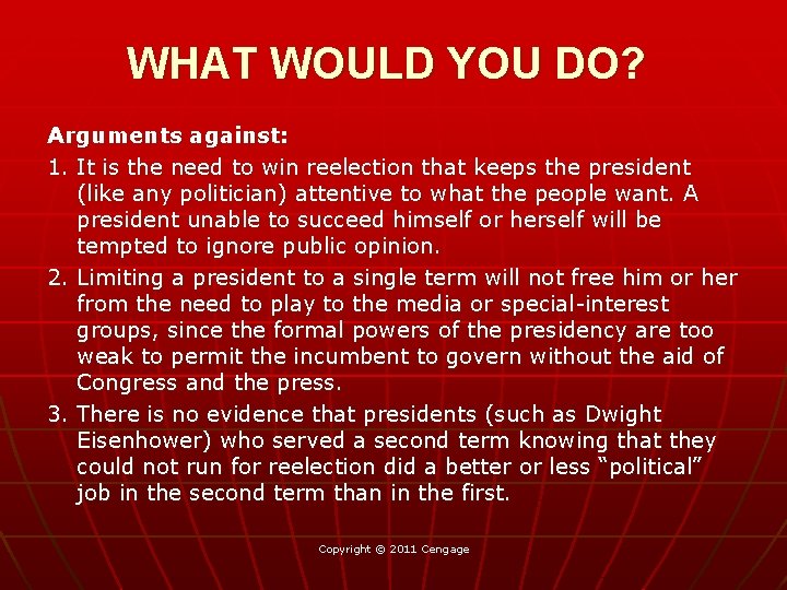 WHAT WOULD YOU DO? Arguments against: 1. It is the need to win reelection