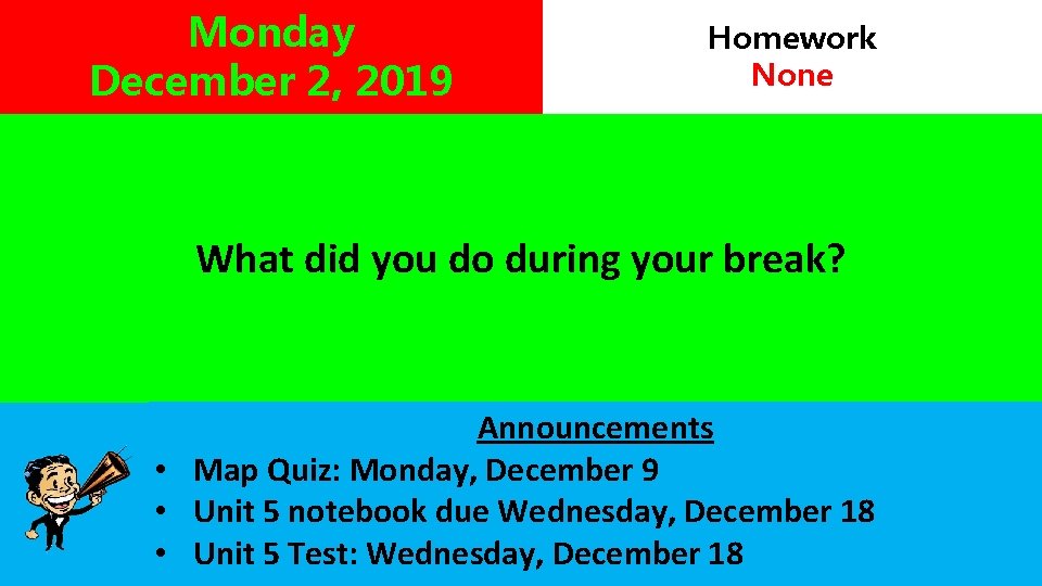 Monday December 2, 2019 Homework None What did you do during your break? Announcements