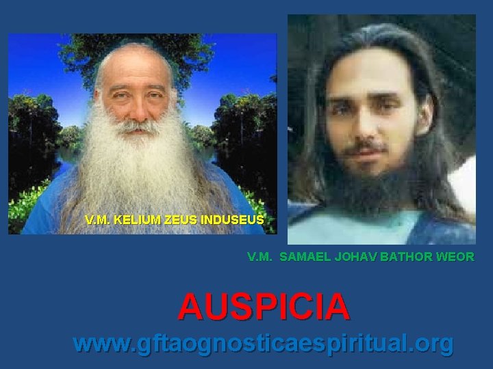 V. M. KELIUM ZEUS INDUSEUS V. M. SAMAEL JOHAV BATHOR WEOR AUSPICIA www. gftaognosticaespiritual.