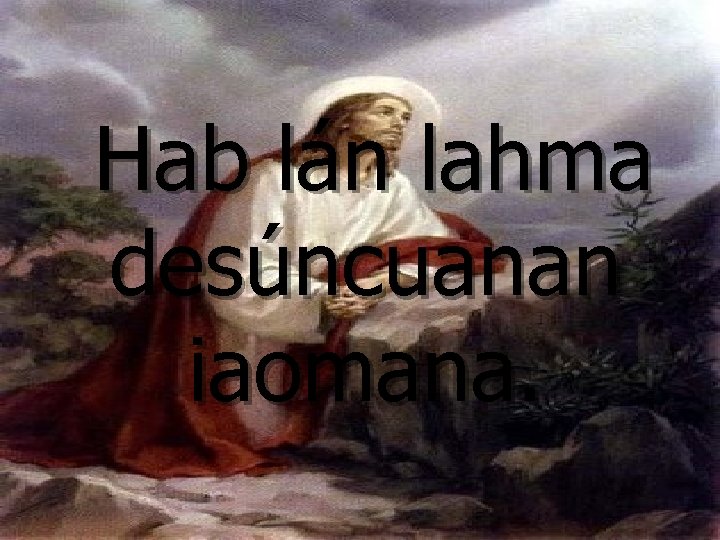 Hab lán lahma desúncuanan iaomana. 