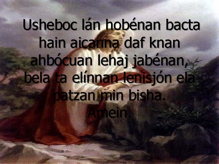 Usheboc lán hobénan bacta hain aicanna daf knan ahbócuan lehaj jabénan, bela ta elínnan