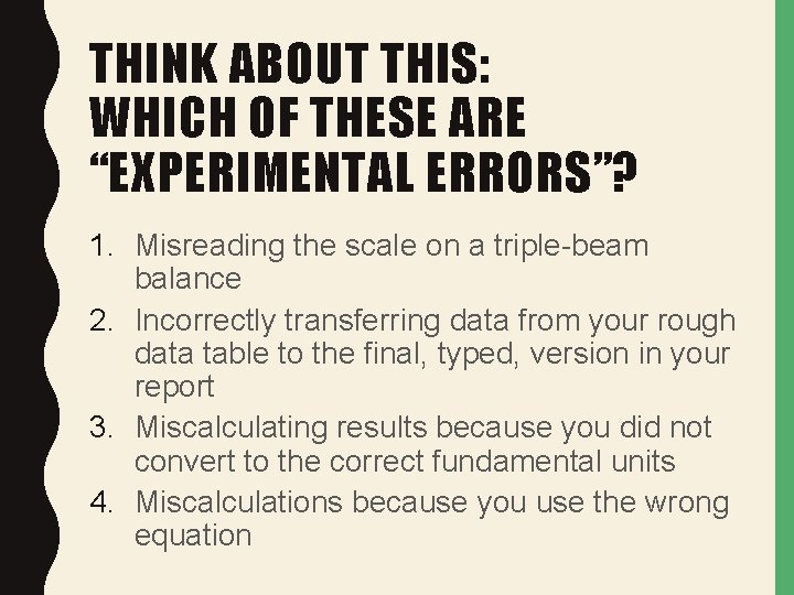 THINK ABOUT THIS: WHICH OF THESE ARE “EXPERIMENTAL ERRORS”? 1. Misreading the scale on