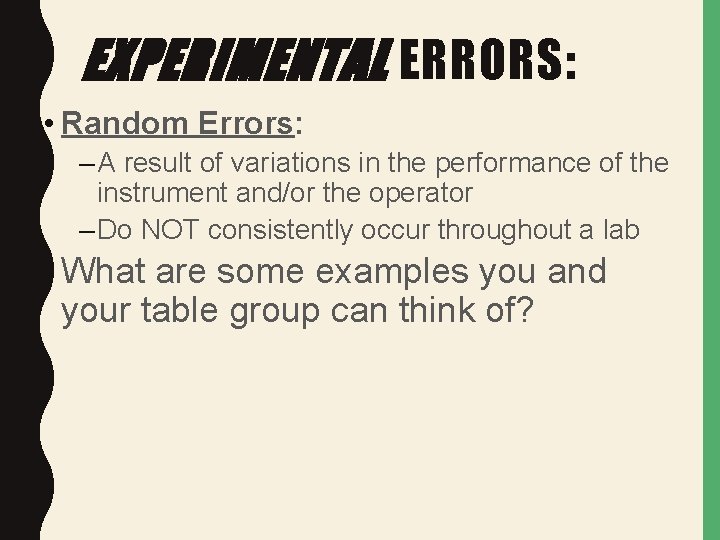 EXPERIMENTAL ERRORS: • Random Errors: – A result of variations in the performance of