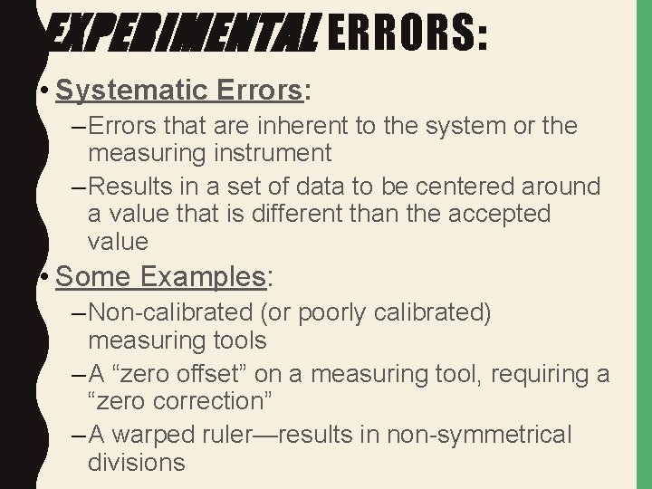 EXPERIMENTAL ERRORS: • Systematic Errors: – Errors that are inherent to the system or