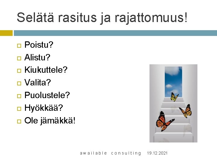 Selätä rasitus ja rajattomuus! Poistu? Alistu? Kiukuttele? Valita? Puolustele? Hyökkää? Ole jämäkkä! awailable consulting