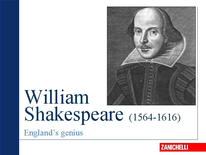 William Shakespeare (1564 -1616) England’s genius 