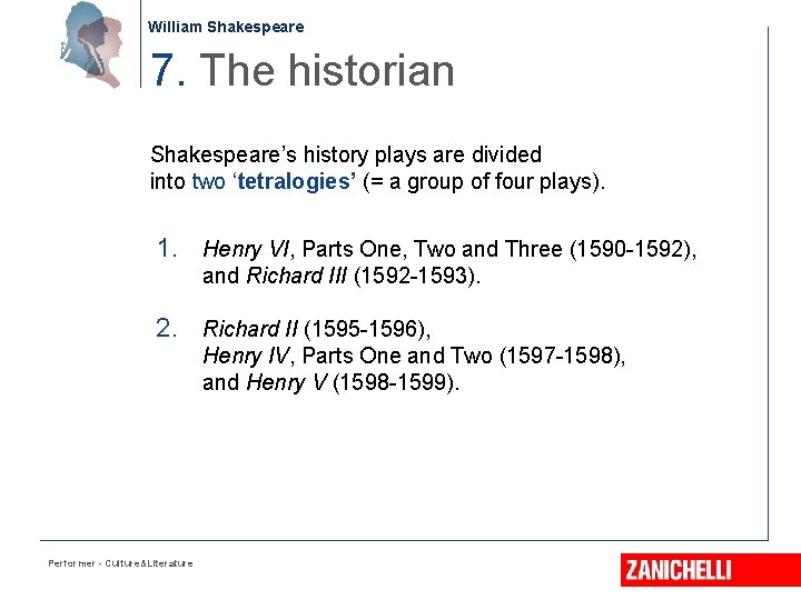 William Shakespeare 7. The historian Shakespeare’s history plays are divided into two ‘tetralogies’ (=