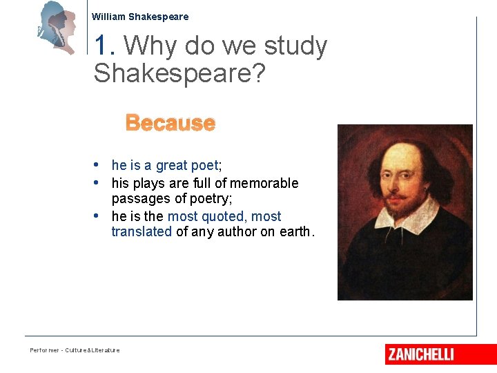 William Shakespeare 1. Why do we study Shakespeare? Because • he is a great