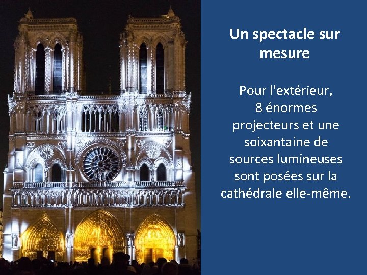 Un spectacle sur mesure Pour l'extérieur, 8 énormes projecteurs et une soixantaine de sources