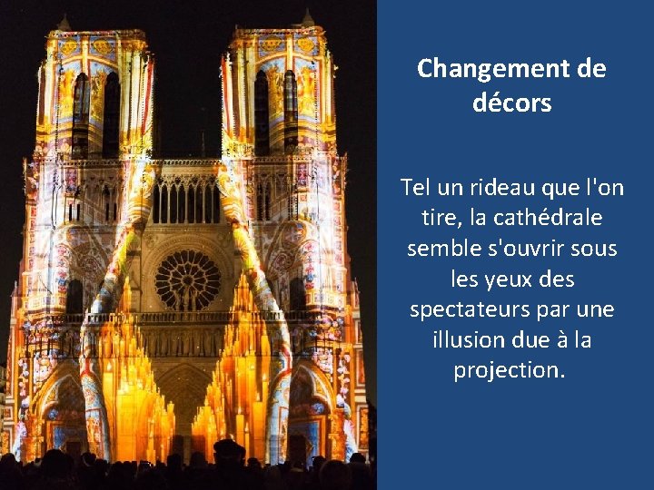 Changement de décors Tel un rideau que l'on tire, la cathédrale semble s'ouvrir sous