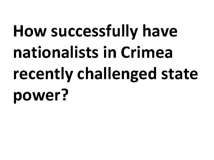 How successfully have nationalists in Crimea recently challenged state power? 