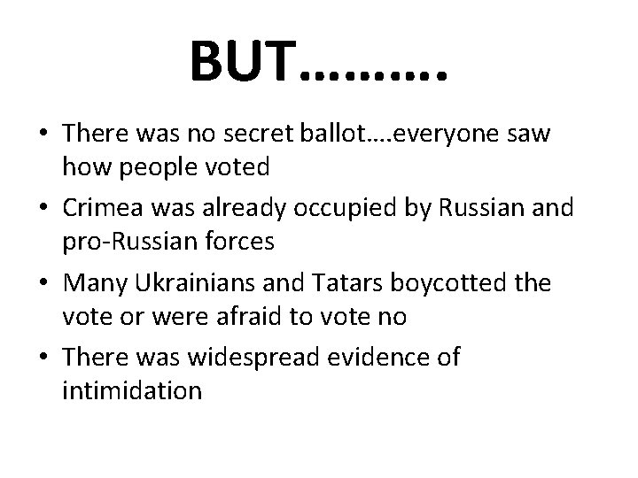 BUT………. • There was no secret ballot…. everyone saw how people voted • Crimea