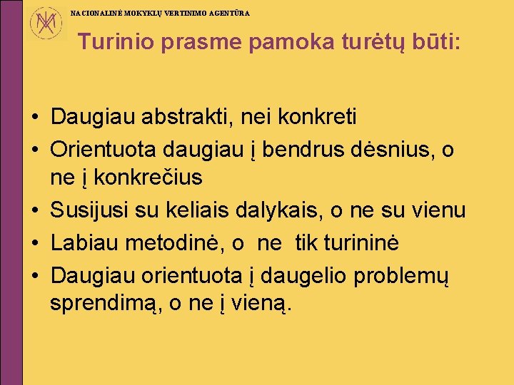 NACIONALINĖ MOKYKLŲ VERTINIMO AGENTŪRA Turinio prasme pamoka turėtų būti: • Daugiau abstrakti, nei konkreti