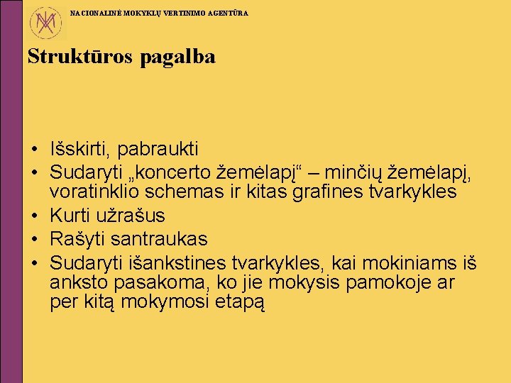 NACIONALINĖ MOKYKLŲ VERTINIMO AGENTŪRA Struktūros pagalba • Išskirti, pabraukti • Sudaryti „koncerto žemėlapį“ –