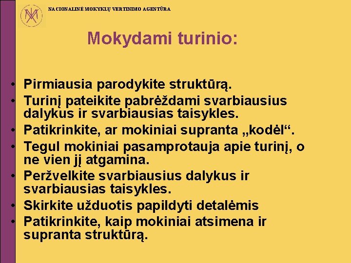 NACIONALINĖ MOKYKLŲ VERTINIMO AGENTŪRA Mokydami turinio: • Pirmiausia parodykite struktūrą. • Turinį pateikite pabrėždami