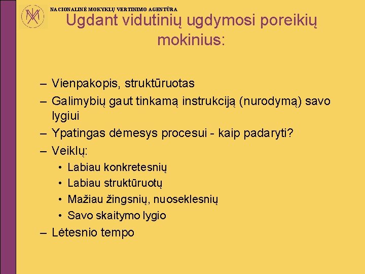 NACIONALINĖ MOKYKLŲ VERTINIMO AGENTŪRA Ugdant vidutinių ugdymosi poreikių mokinius: – Vienpakopis, struktūruotas – Galimybių