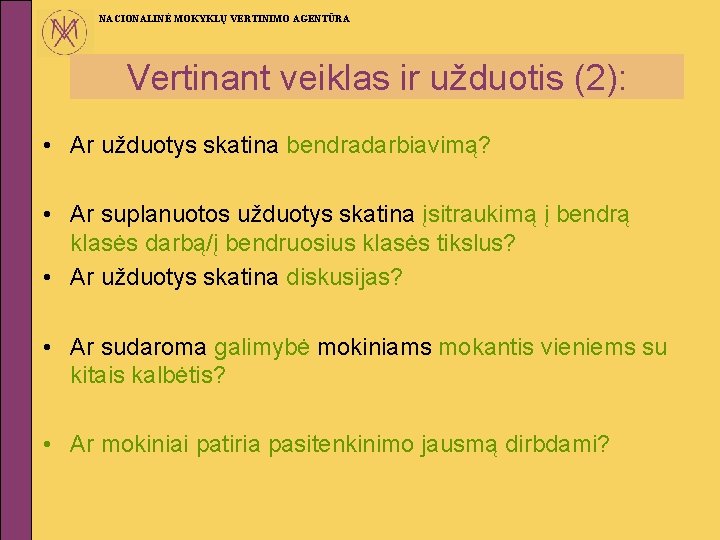 NACIONALINĖ MOKYKLŲ VERTINIMO AGENTŪRA Vertinant veiklas ir užduotis (2): • Ar užduotys skatina bendradarbiavimą?