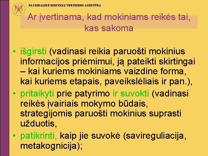 NACIONALINĖ MOKYKLŲ VERTINIMO AGENTŪRA Ar įvertinama, kad mokiniams reikės tai, kas sakoma • išgirsti