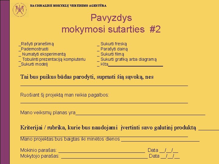 NACIONALINĖ MOKYKLŲ VERTINIMO AGENTŪRA Pavyzdys mokymosi sutarties #2 _Rašyti pranešimą _Pademostruoti _ Numatyti eksperimentą