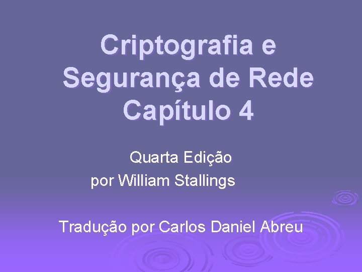 Criptografia e Segurança de Rede Capítulo 4 Quarta Edição por William Stallings Tradução por