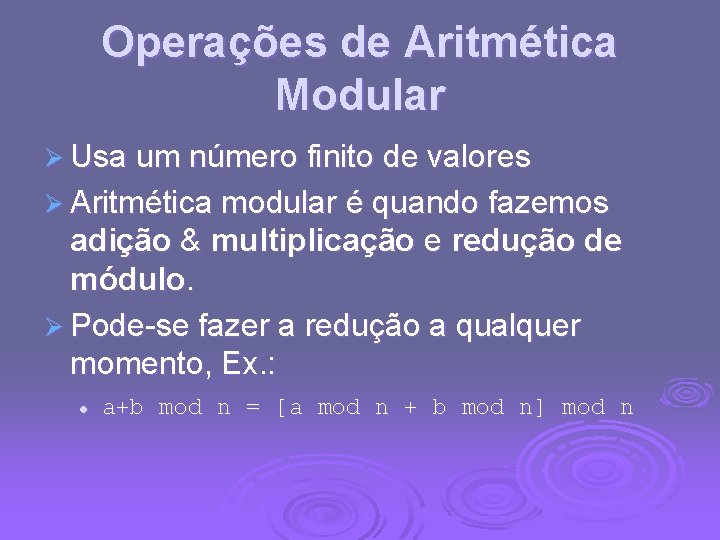 Operações de Aritmética Modular Ø Usa um número finito de valores Ø Aritmética modular