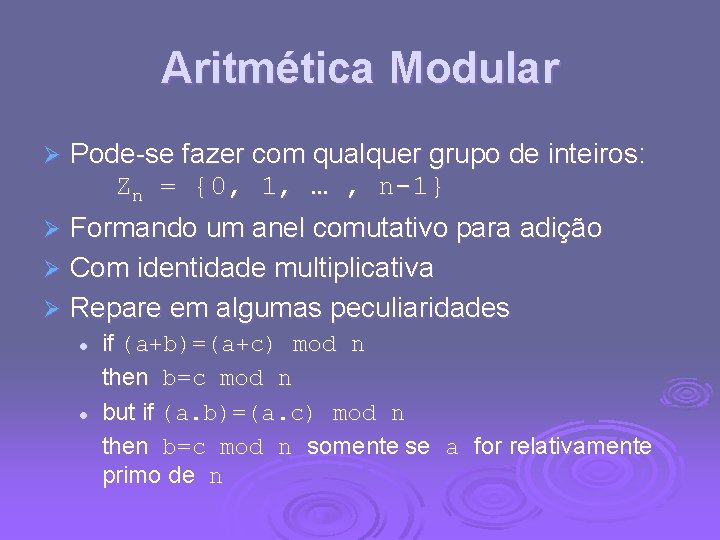 Aritmética Modular Pode-se fazer com qualquer grupo de inteiros: Zn = {0, 1, …