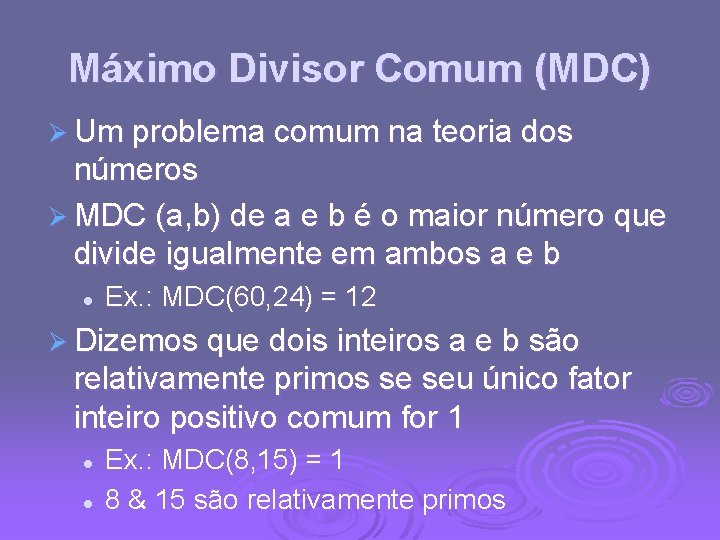 Máximo Divisor Comum (MDC) Ø Um problema comum na teoria dos números Ø MDC