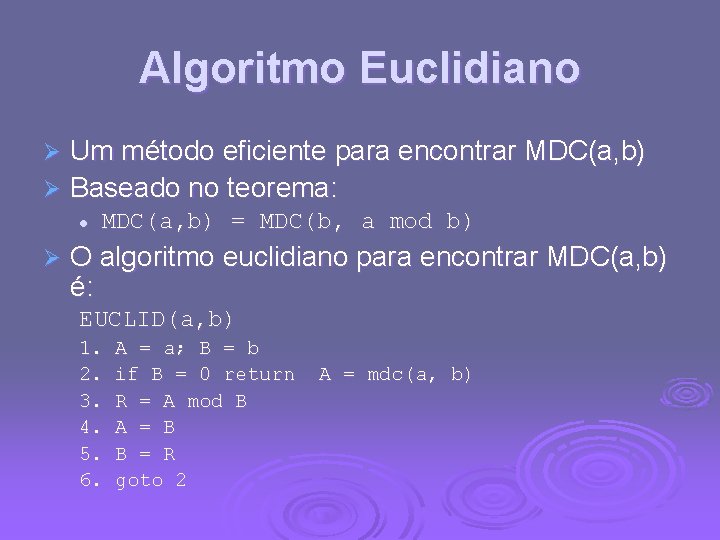 Algoritmo Euclidiano Um método eficiente para encontrar MDC(a, b) Ø Baseado no teorema: Ø