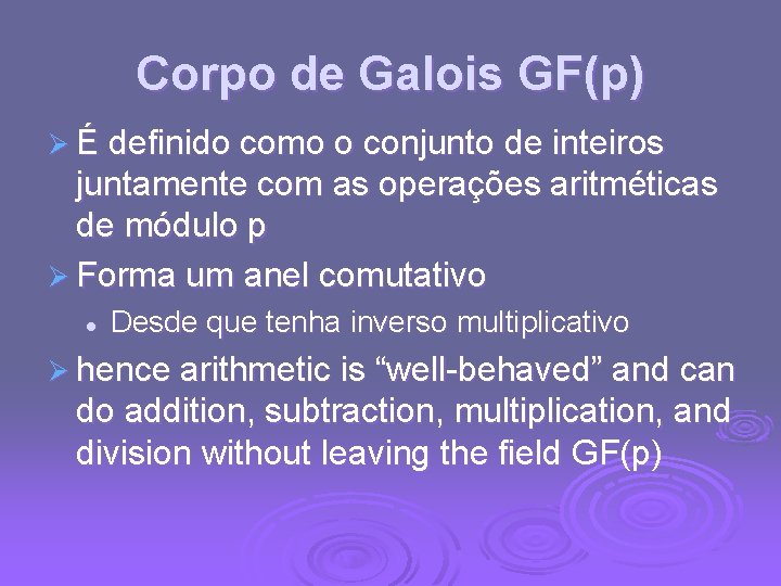 Corpo de Galois GF(p) Ø É definido como o conjunto de inteiros juntamente com