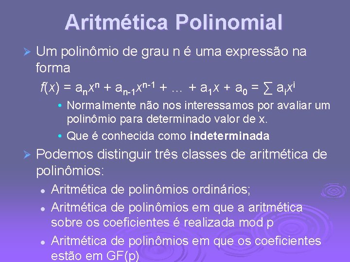 Aritmética Polinomial Ø Um polinômio de grau n é uma expressão na forma f(x)