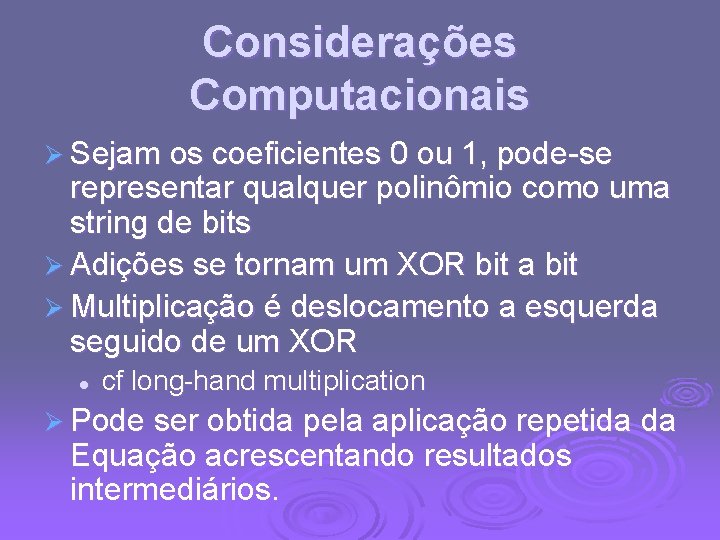 Considerações Computacionais Ø Sejam os coeficientes 0 ou 1, pode-se representar qualquer polinômio como