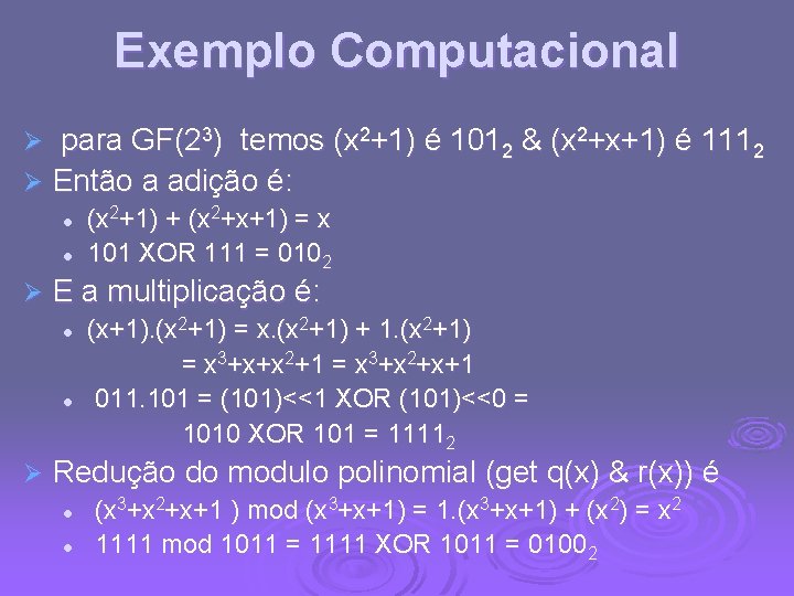 Exemplo Computacional para GF(23) temos (x 2+1) é 1012 & (x 2+x+1) é 1112