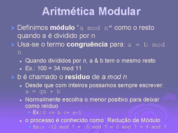 Aritmética Modular Definimos módulo “a mod n” como o resto quando a é dividido