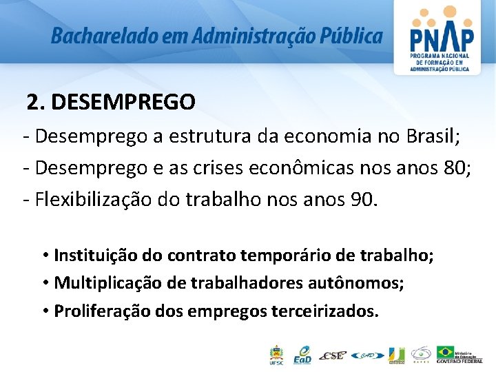 2. DESEMPREGO - Desemprego a estrutura da economia no Brasil; - Desemprego e as