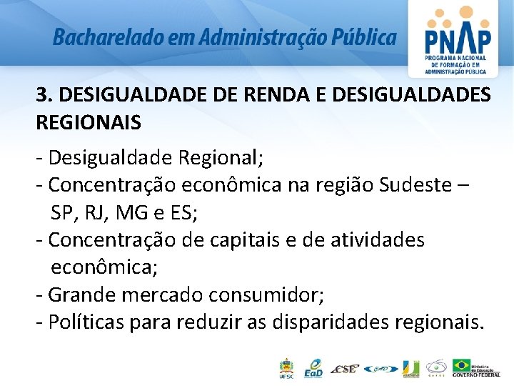 3. DESIGUALDADE DE RENDA E DESIGUALDADES REGIONAIS - Desigualdade Regional; - Concentração econômica na