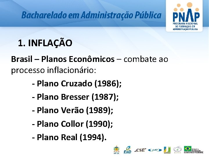 1. INFLAÇÃO Brasil – Planos Econômicos – combate ao processo inflacionário: - Plano Cruzado